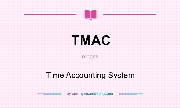 What does TMAC mean? It stands for Time Accounting System