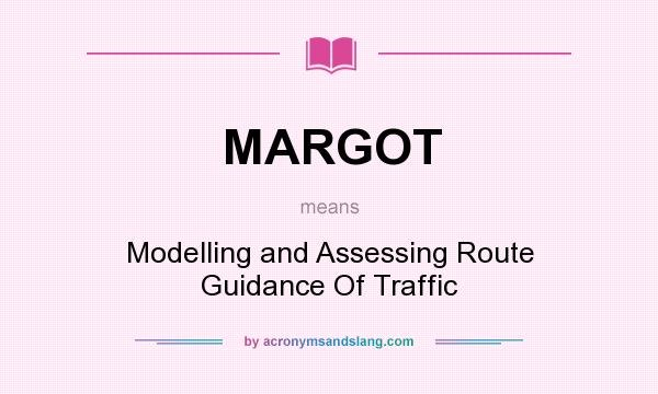What does MARGOT mean? It stands for Modelling and Assessing Route Guidance Of Traffic