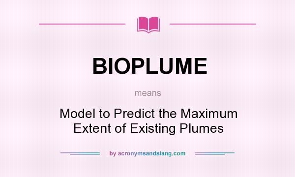 What does BIOPLUME mean? It stands for Model to Predict the Maximum Extent of Existing Plumes