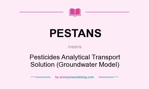 What does PESTANS mean? It stands for Pesticides Analytical Transport Solution (Groundwater Model)