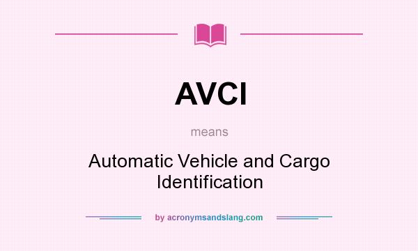 What does AVCI mean? It stands for Automatic Vehicle and Cargo Identification