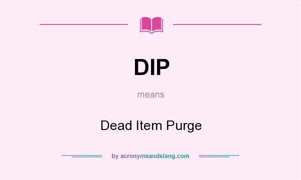 What does DIP mean? It stands for Dead Item Purge