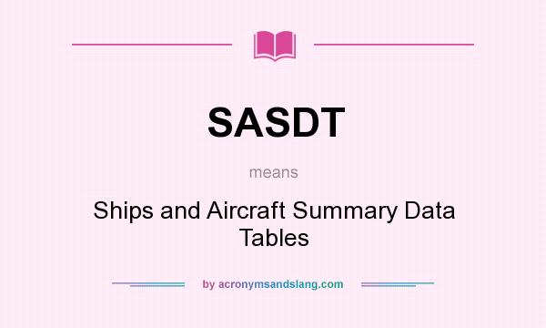 What does SASDT mean? It stands for Ships and Aircraft Summary Data Tables