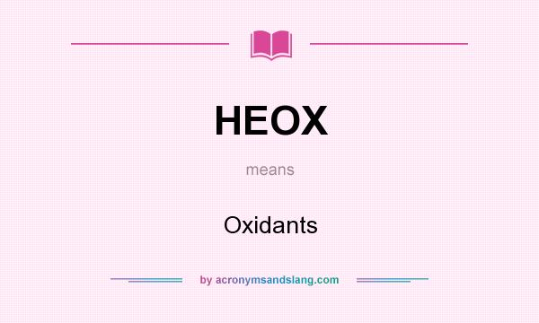 What does HEOX mean? It stands for Oxidants
