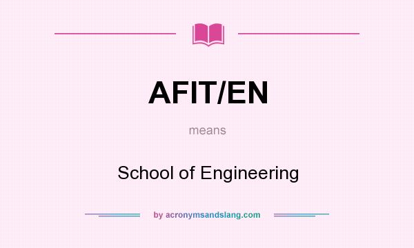 What does AFIT/EN mean? It stands for School of Engineering