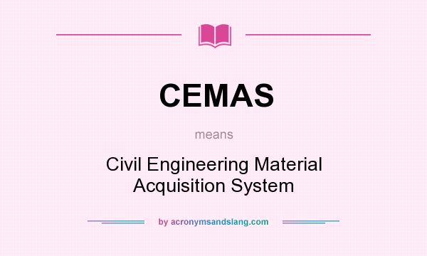 What does CEMAS mean? It stands for Civil Engineering Material Acquisition System