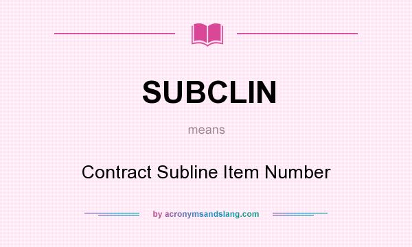 What does SUBCLIN mean? It stands for Contract Subline Item Number