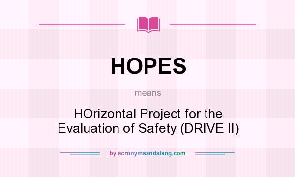What does HOPES mean? It stands for HOrizontal Project for the Evaluation of Safety (DRIVE II)