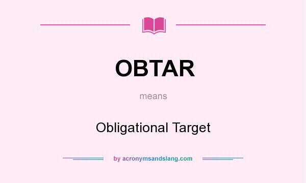 What does OBTAR mean? It stands for Obligational Target
