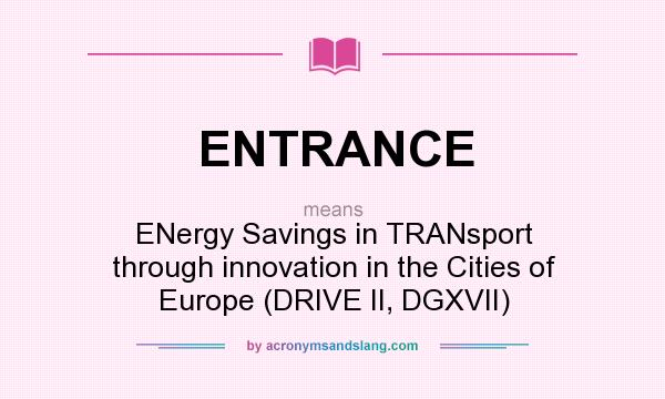 What does ENTRANCE mean? It stands for ENergy Savings in TRANsport through innovation in the Cities of Europe (DRIVE II, DGXVII)