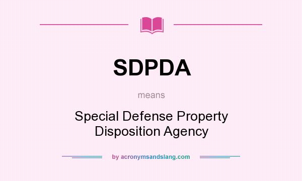 What does SDPDA mean? It stands for Special Defense Property Disposition Agency