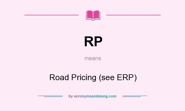 What does RP mean? It stands for Road Pricing (see ERP)