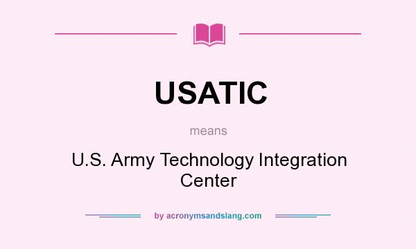 What does USATIC mean? It stands for U.S. Army Technology Integration Center