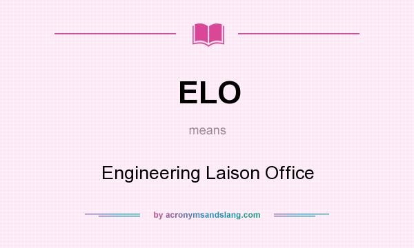 What does ELO mean? It stands for Engineering Laison Office