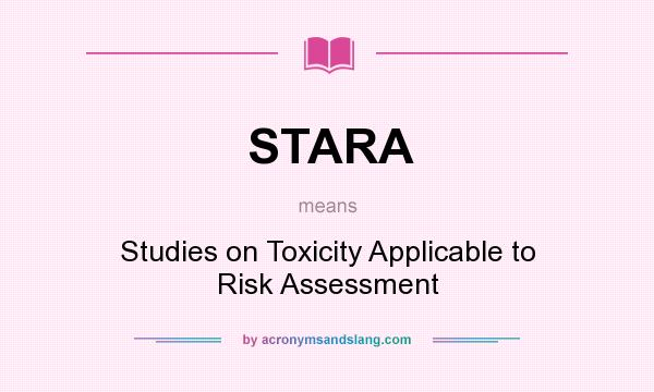 What does STARA mean? It stands for Studies on Toxicity Applicable to Risk Assessment