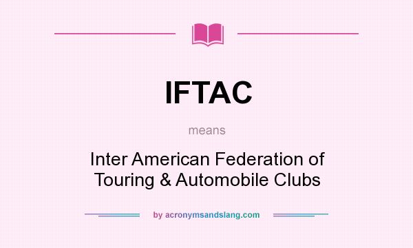 What does IFTAC mean? It stands for Inter American Federation of Touring & Automobile Clubs