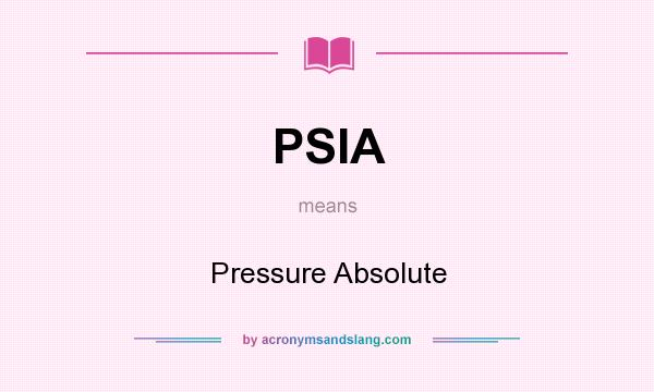 What does PSIA mean? It stands for Pressure Absolute