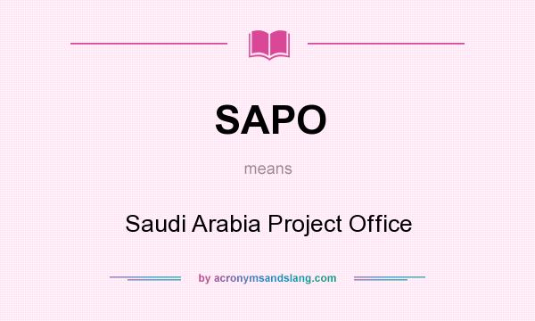 What does SAPO mean? It stands for Saudi Arabia Project Office