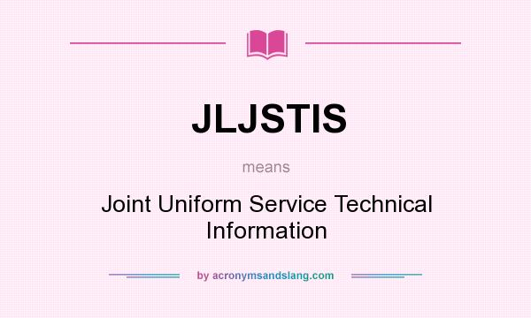 What does JLJSTIS mean? It stands for Joint Uniform Service Technical Information