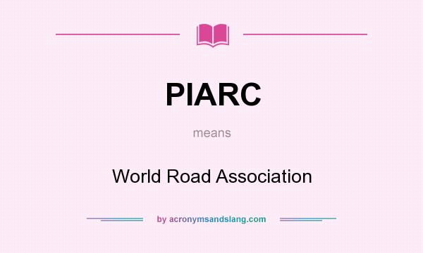 What does PIARC mean? It stands for World Road Association