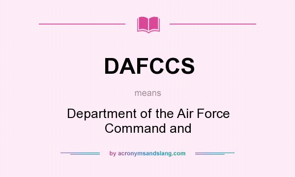 What does DAFCCS mean? It stands for Department of the Air Force Command and