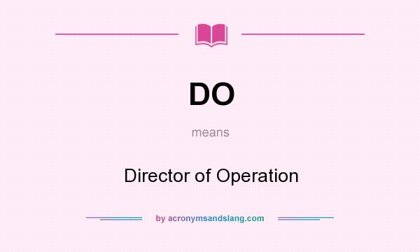 What does DO mean? It stands for Director of Operation