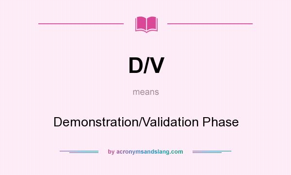 What does D/V mean? It stands for Demonstration/Validation Phase