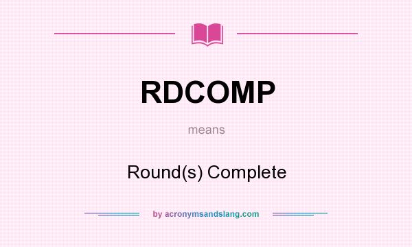 What does RDCOMP mean? It stands for Round(s) Complete
