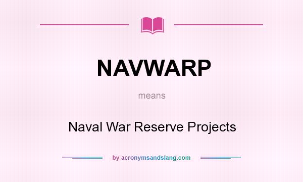 What does NAVWARP mean? It stands for Naval War Reserve Projects
