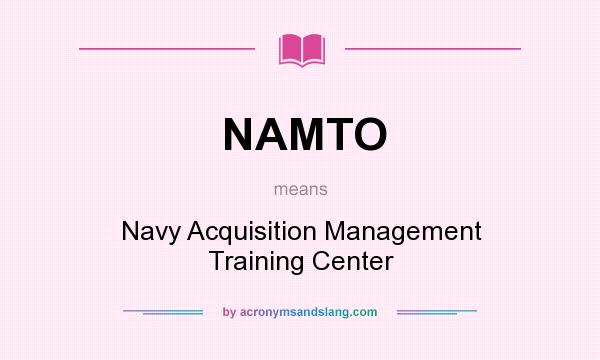 What does NAMTO mean? It stands for Navy Acquisition Management Training Center