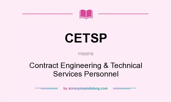 What does CETSP mean? It stands for Contract Engineering & Technical Services Personnel
