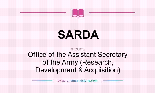 What does SARDA mean? It stands for Office of the Assistant Secretary of the Army (Research, Development & Acquisition)