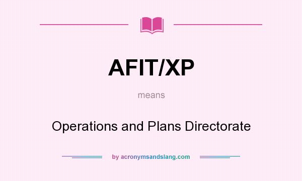 What does AFIT/XP mean? It stands for Operations and Plans Directorate