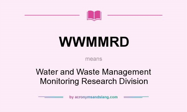 What does WWMMRD mean? It stands for Water and Waste Management Monitoring Research Division