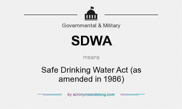 What does SDWA mean? It stands for Safe Drinking Water Act (as amended in 1986)