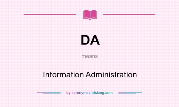 What does DA mean? It stands for Information Administration