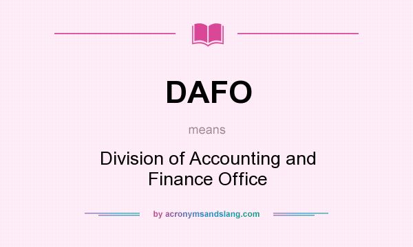 What does DAFO mean? It stands for Division of Accounting and Finance Office