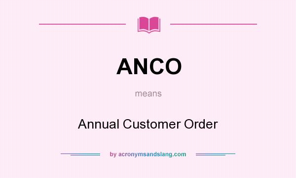 What does ANCO mean? It stands for Annual Customer Order