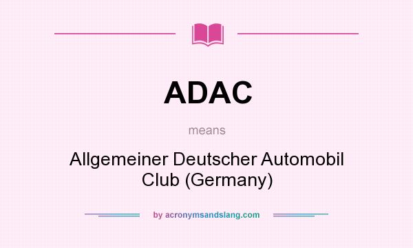 What does ADAC mean? It stands for Allgemeiner Deutscher Automobil Club (Germany)