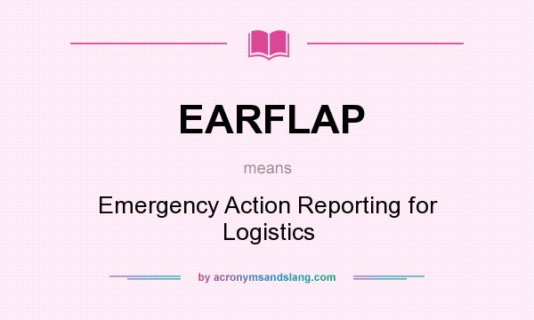 What does EARFLAP mean? It stands for Emergency Action Reporting for Logistics