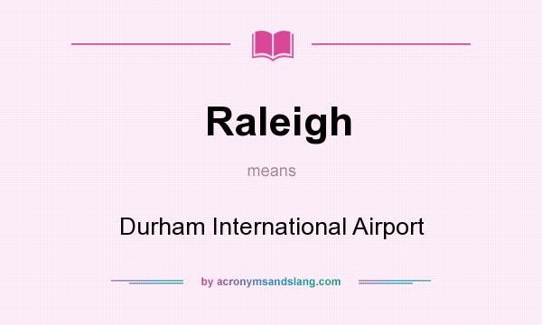 What does Raleigh mean? It stands for Durham International Airport