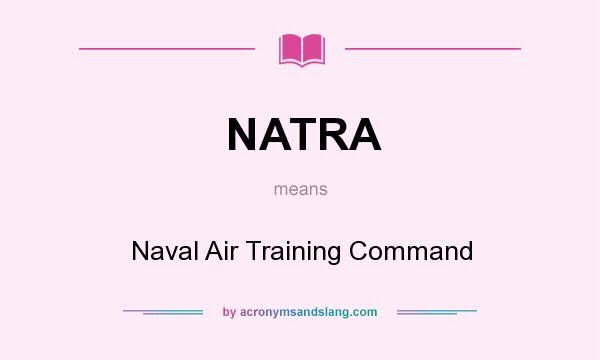 What does NATRA mean? It stands for Naval Air Training Command
