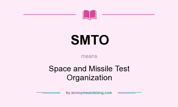 What does SMTO mean? It stands for Space and Missile Test Organization
