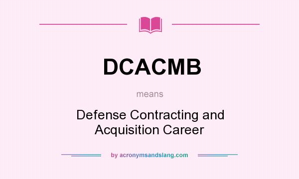 What does DCACMB mean? It stands for Defense Contracting and Acquisition Career