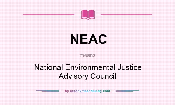 What does NEAC mean? It stands for National Environmental Justice Advisory Council