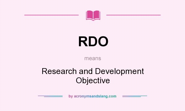 What does RDO mean? It stands for Research and Development Objective