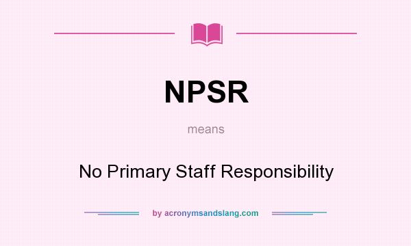 What does NPSR mean? It stands for No Primary Staff Responsibility