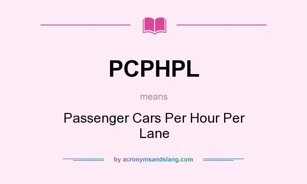 What does PCPHPL mean? It stands for Passenger Cars Per Hour Per Lane