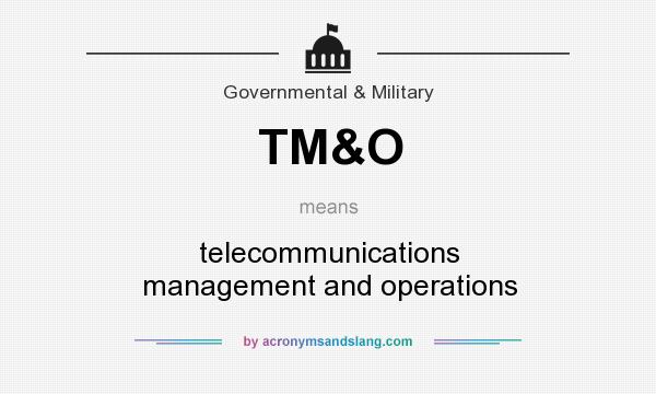 What does TM&O mean? It stands for telecommunications management and operations