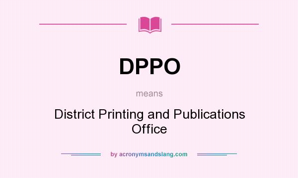 What does DPPO mean? It stands for District Printing and Publications Office
